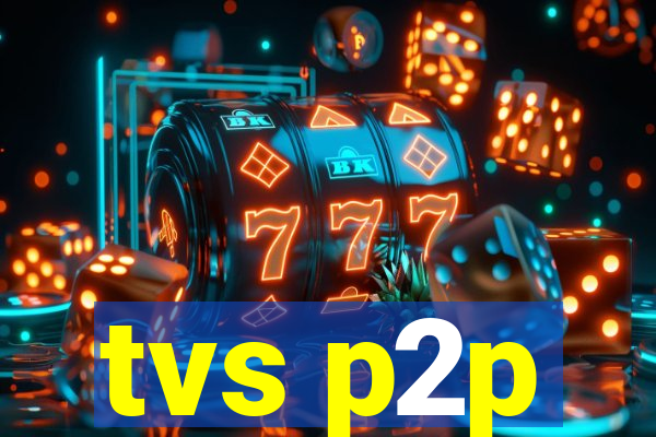 tvs p2p