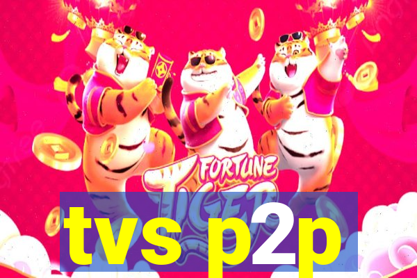 tvs p2p