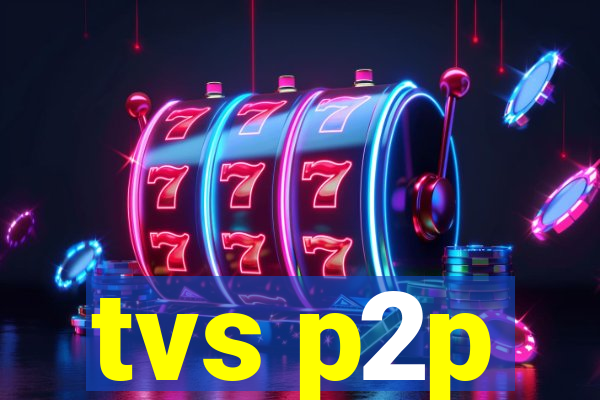 tvs p2p