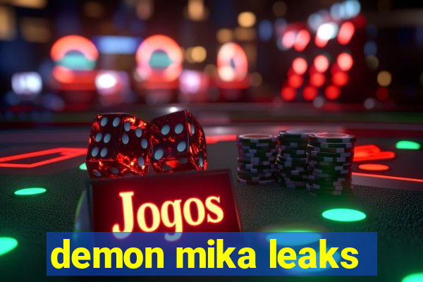 demon mika leaks