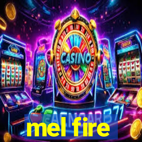 mel fire