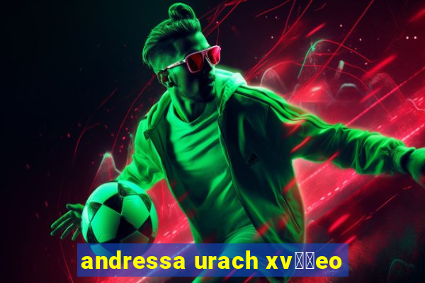 andressa urach xv閾哾eo