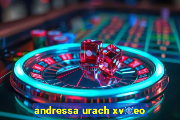 andressa urach xv閾哾eo