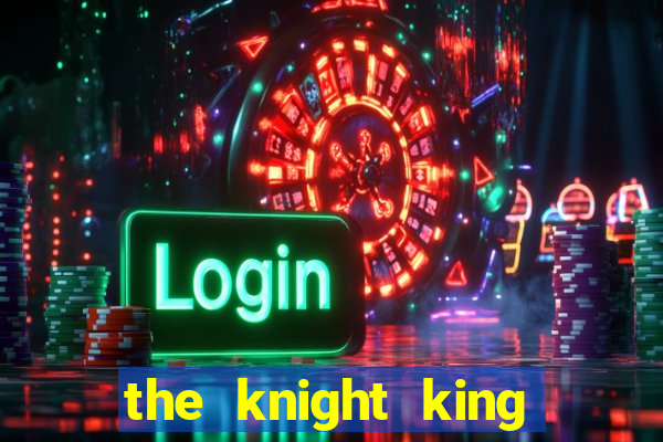 the knight king who returned with a god ptbr