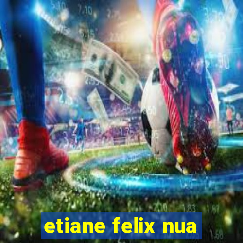 etiane felix nua