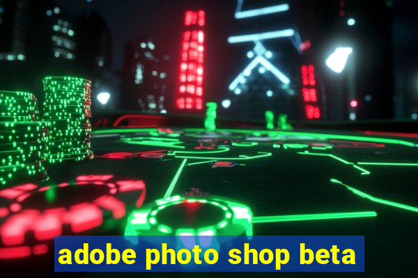 adobe photo shop beta