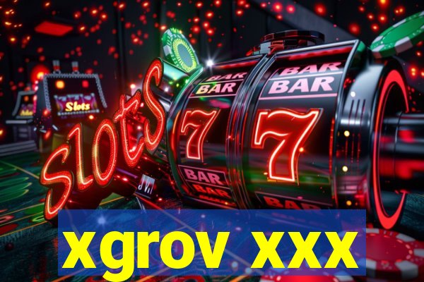 xgrov xxx