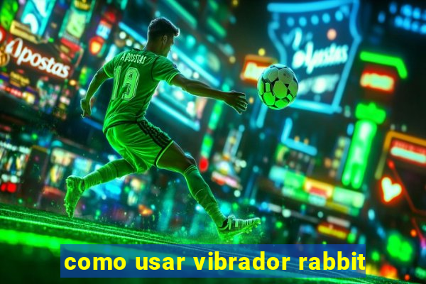 como usar vibrador rabbit