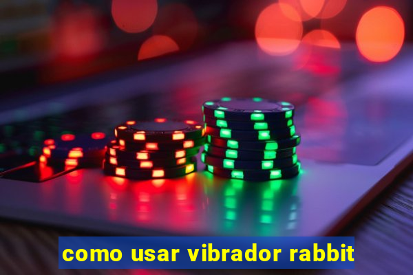 como usar vibrador rabbit