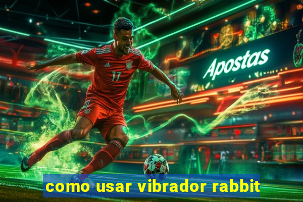 como usar vibrador rabbit