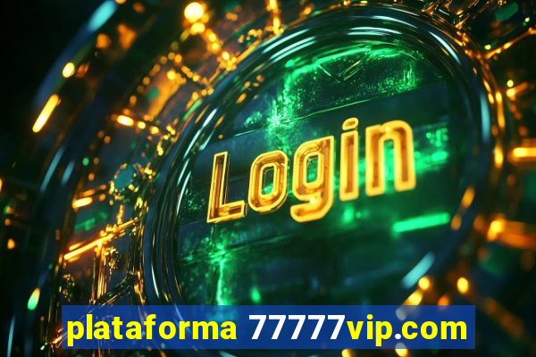 plataforma 77777vip.com