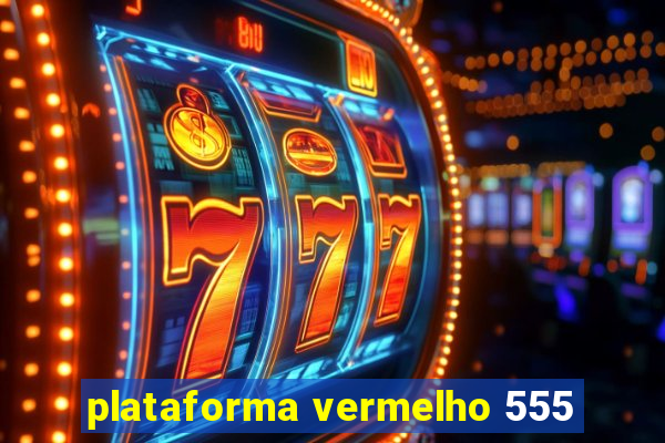 plataforma vermelho 555