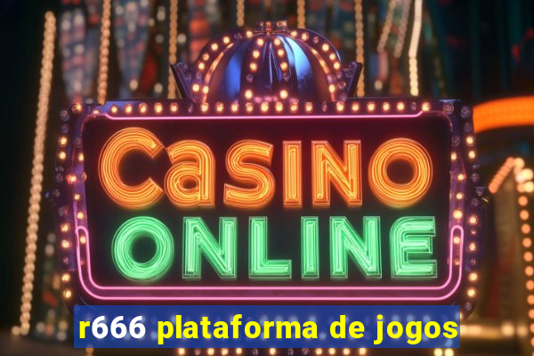 r666 plataforma de jogos