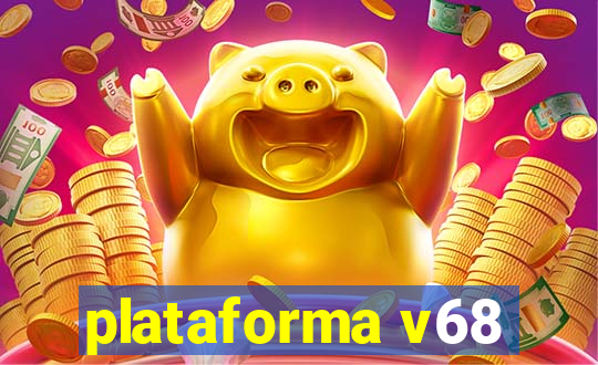 plataforma v68