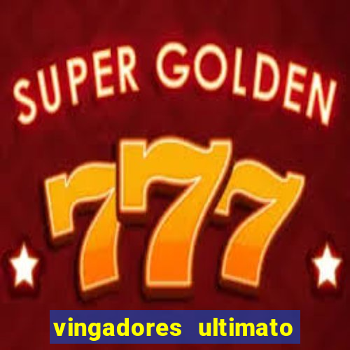 vingadores ultimato assistir dublado