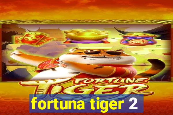 fortuna tiger 2