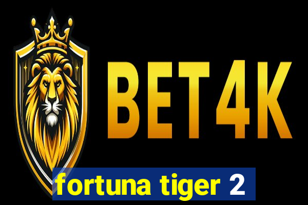 fortuna tiger 2