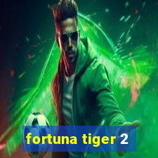 fortuna tiger 2