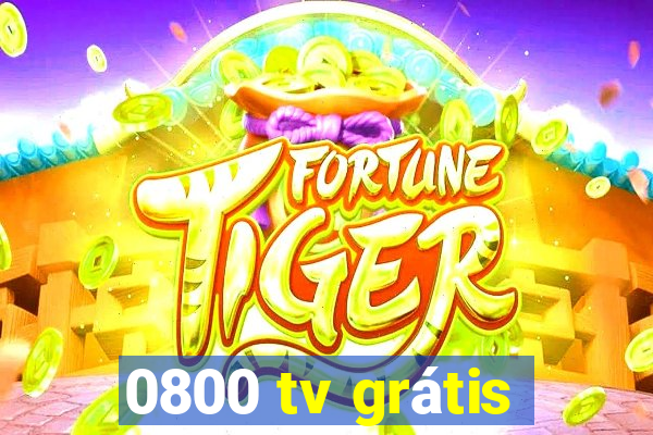 0800 tv grátis