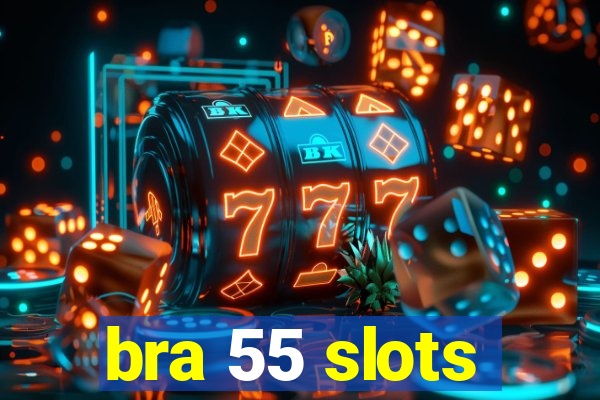 bra 55 slots