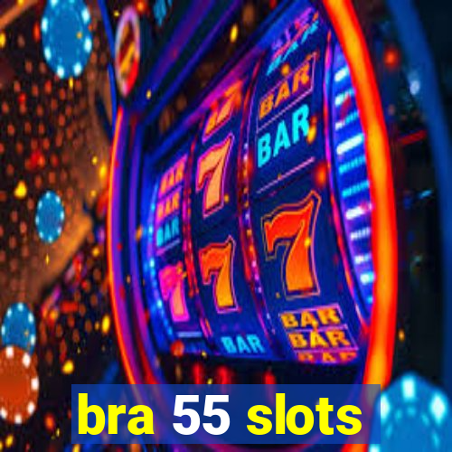 bra 55 slots