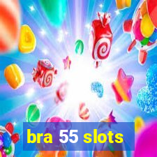 bra 55 slots