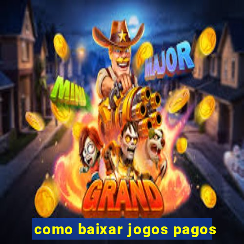 como baixar jogos pagos