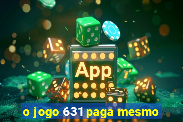 o jogo 631 paga mesmo