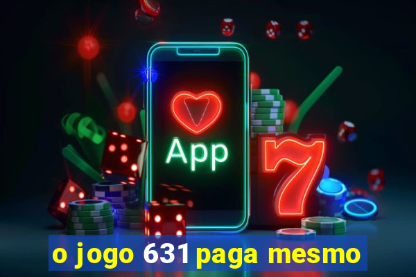 o jogo 631 paga mesmo