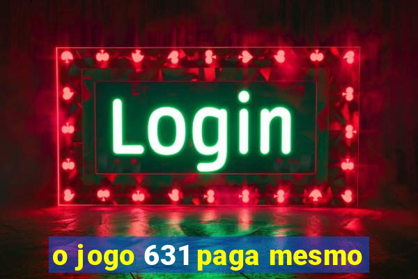 o jogo 631 paga mesmo