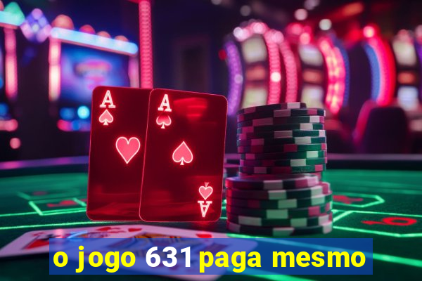 o jogo 631 paga mesmo