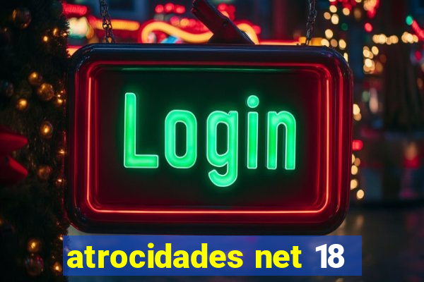 atrocidades net 18