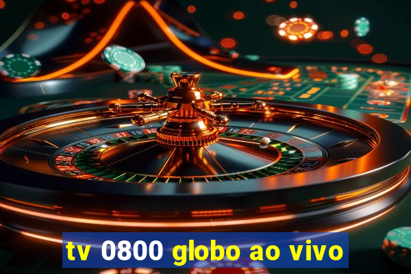 tv 0800 globo ao vivo