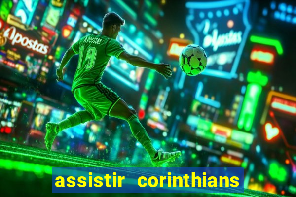 assistir corinthians ao vivo multicanais