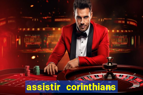 assistir corinthians ao vivo multicanais