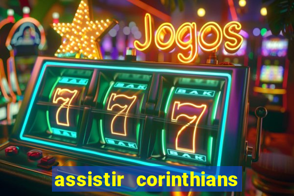 assistir corinthians ao vivo multicanais