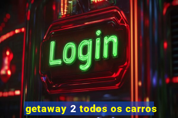 getaway 2 todos os carros