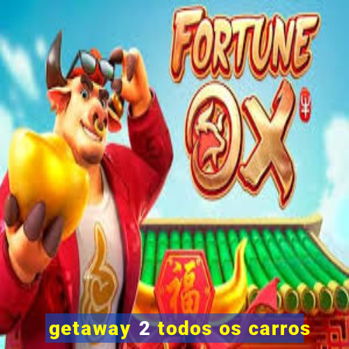 getaway 2 todos os carros