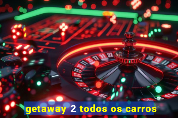 getaway 2 todos os carros