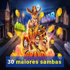 30 maiores sambas