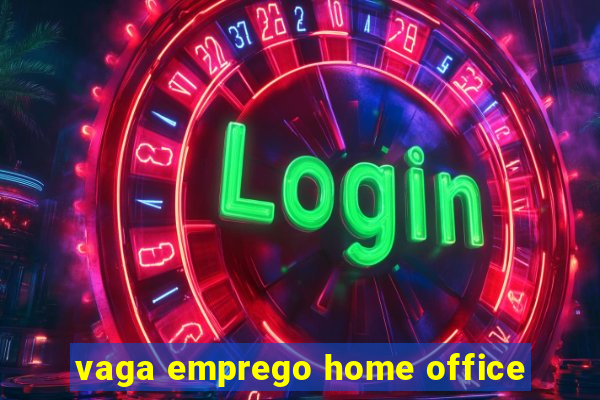 vaga emprego home office