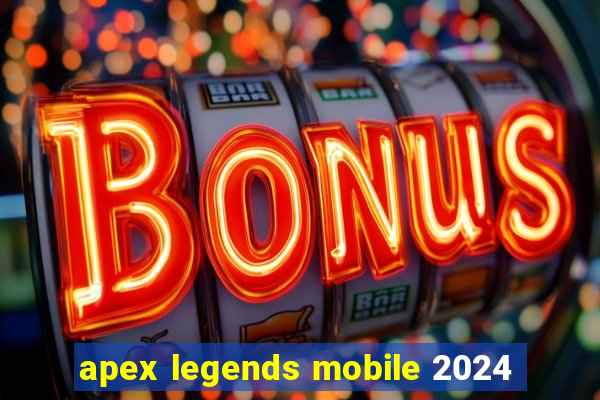 apex legends mobile 2024