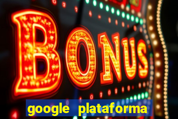 google plataforma de jogos