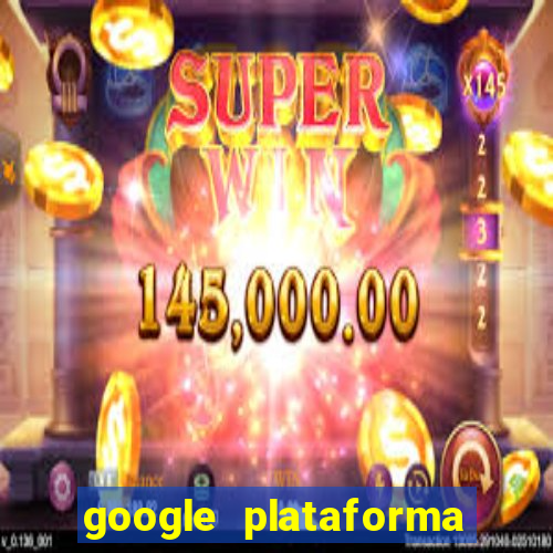 google plataforma de jogos