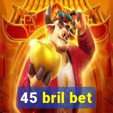 45 bril bet