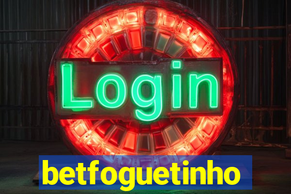 betfoguetinho