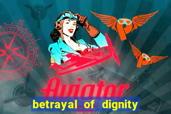 betrayal of dignity pt br