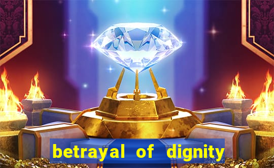 betrayal of dignity pt br