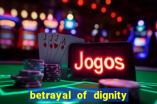 betrayal of dignity pt br