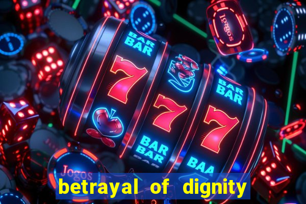 betrayal of dignity pt br